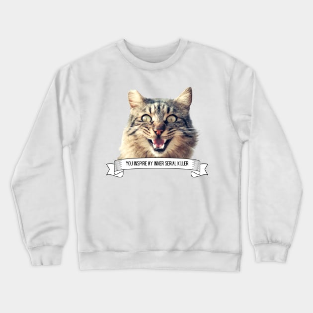 Killer Cats You Inspire My Inner Serial Killer Funny Cat Lover Gift Crewneck Sweatshirt by nathalieaynie